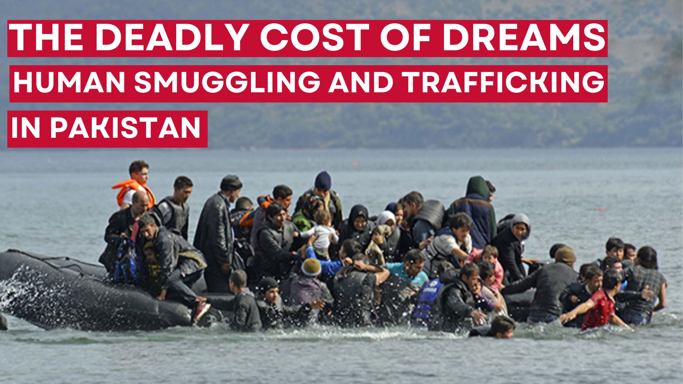 The Deadly Cost of Dreams Human Smuggling and Trafficking in Pakistan
